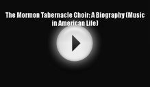 Download The Mormon Tabernacle Choir: A Biography (Music