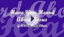 GMWA Mass Choir - Have You Heard About Jesus