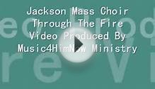 Jackson Mass Choir Through The Fire Video Produced By